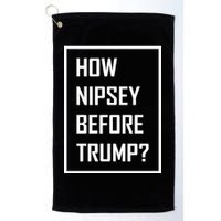 How Nipsey Before Trump? Golf Towel