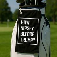 How Nipsey Before Trump? Golf Towel