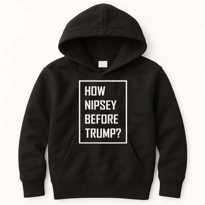 How Nipsey Before Trump? Kids Hoodie
