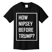 How Nipsey Before Trump? Kids T-Shirt