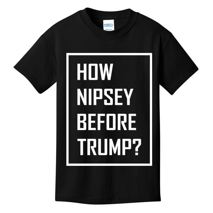 How Nipsey Before Trump? Kids T-Shirt