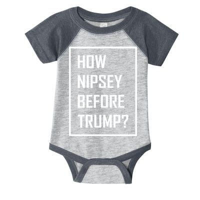 How Nipsey Before Trump? Infant Baby Jersey Bodysuit