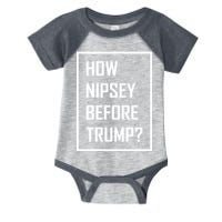 How Nipsey Before Trump? Infant Baby Jersey Bodysuit