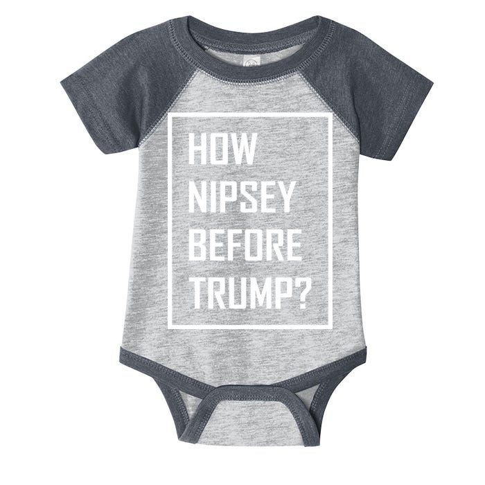 How Nipsey Before Trump? Infant Baby Jersey Bodysuit
