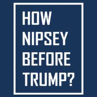 How Nipsey Before Trump? Infant Baby Jersey Bodysuit