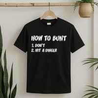 How To Bunt Don't Hit A Dinger T-Shirt