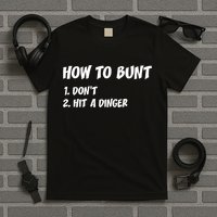 How To Bunt Don't Hit A Dinger T-Shirt