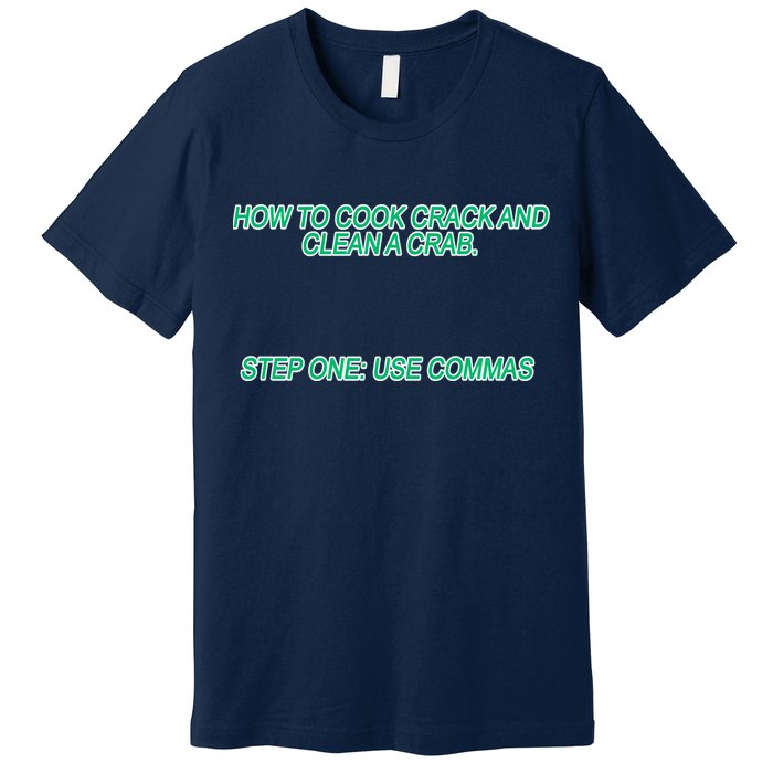 How To Cook Crack And Clean A Crab Use Commas Premium T-Shirt