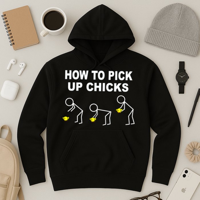 How To Pick Up Chicks Hoodie