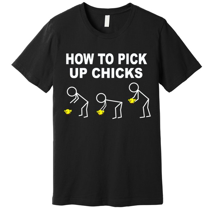 How To Pick Up Chicks Premium T-Shirt