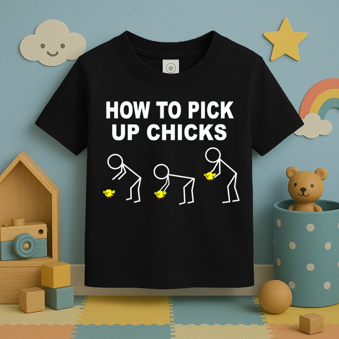 How To Pick Up Chicks Toddler T-Shirt