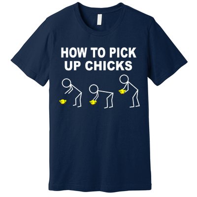 How To Pick Up Chicks Premium T-Shirt