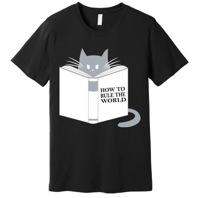 How To Rule The World Cat Premium T-Shirt