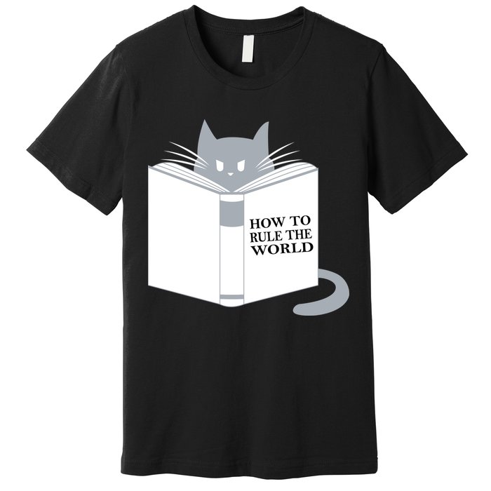 How To Rule The World Cat Premium T-Shirt