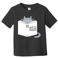 How To Rule The World Cat Toddler T-Shirt