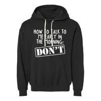 How To Talk To Me Early In The Morning DON'T Garment-Dyed Fleece Hoodie