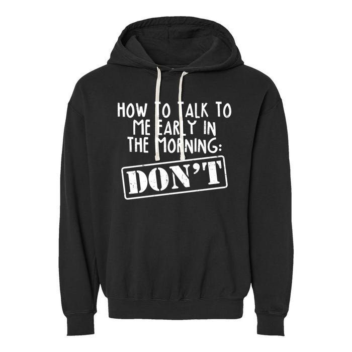 How To Talk To Me Early In The Morning DON'T Garment-Dyed Fleece Hoodie