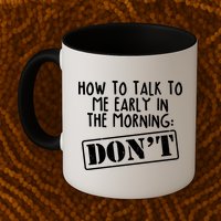How To Talk To Me Early In The Morning DON'T Mug