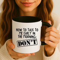 How To Talk To Me Early In The Morning DON'T Mug