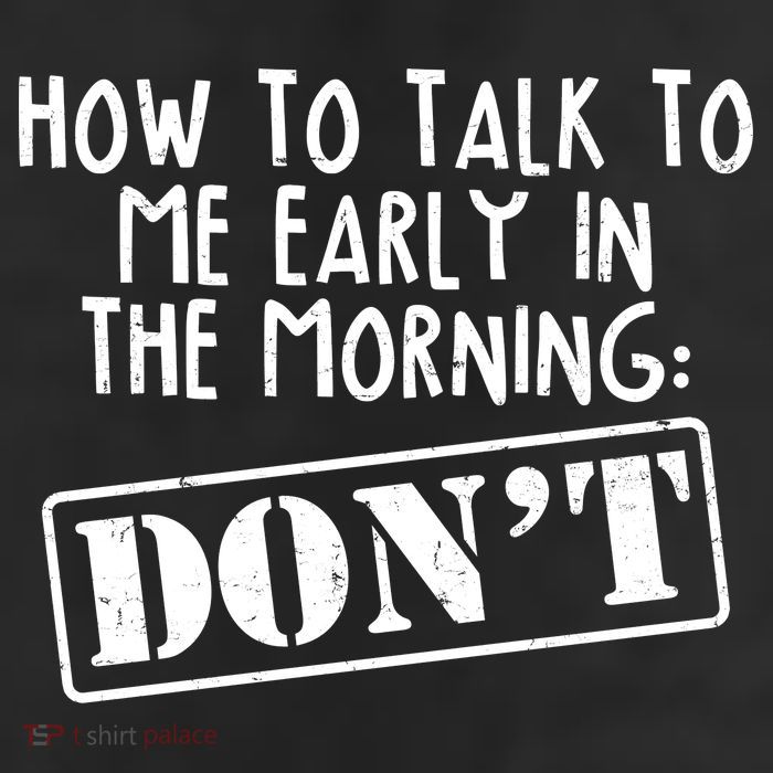 How To Talk To Me Early In The Morning DON'T 11oz C Handle Ceramic Mug
