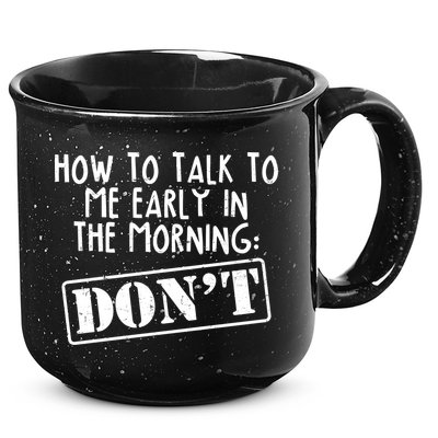 How To Talk To Me Early In The Morning DON'T 15oz Campfire Ceramic Mug