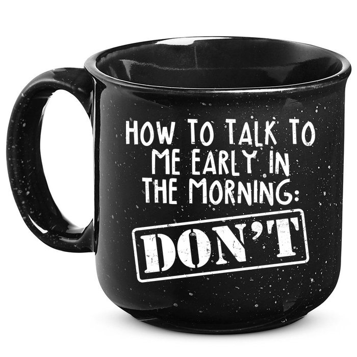 How To Talk To Me Early In The Morning DON'T 15oz Campfire Ceramic Mug
