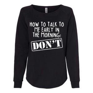 How To Talk To Me Early In The Morning DON'T Womens California Wash Sweatshirt