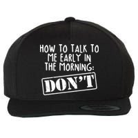 How To Talk To Me Early In The Morning DON'T Wool Snapback Cap