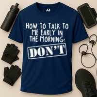 How To Talk To Me Early In The Morning DON'T Performance Shirt