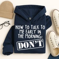 How To Talk To Me Early In The Morning DON'T Hoodie
