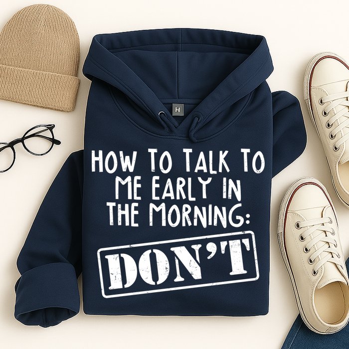 How To Talk To Me Early In The Morning DON'T Hoodie