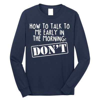 How To Talk To Me Early In The Morning DON'T Long Sleeve Shirt