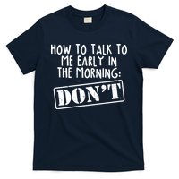 How To Talk To Me Early In The Morning DON'T T-Shirt