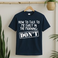 How To Talk To Me Early In The Morning DON'T T-Shirt