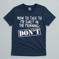 How To Talk To Me Early In The Morning DON'T T-Shirt