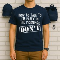 How To Talk To Me Early In The Morning DON'T T-Shirt
