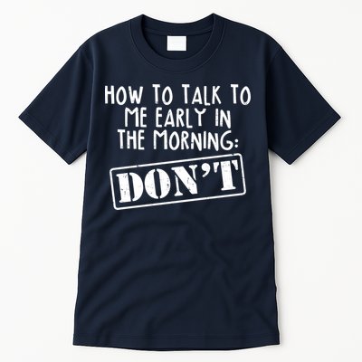How To Talk To Me Early In The Morning DON'T Tall T-Shirt