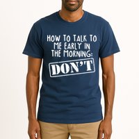 How To Talk To Me Early In The Morning DON'T Tall T-Shirt