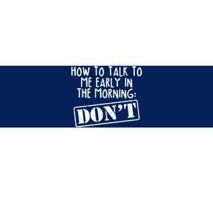 How To Talk To Me Early In The Morning DON'T Bumper Sticker