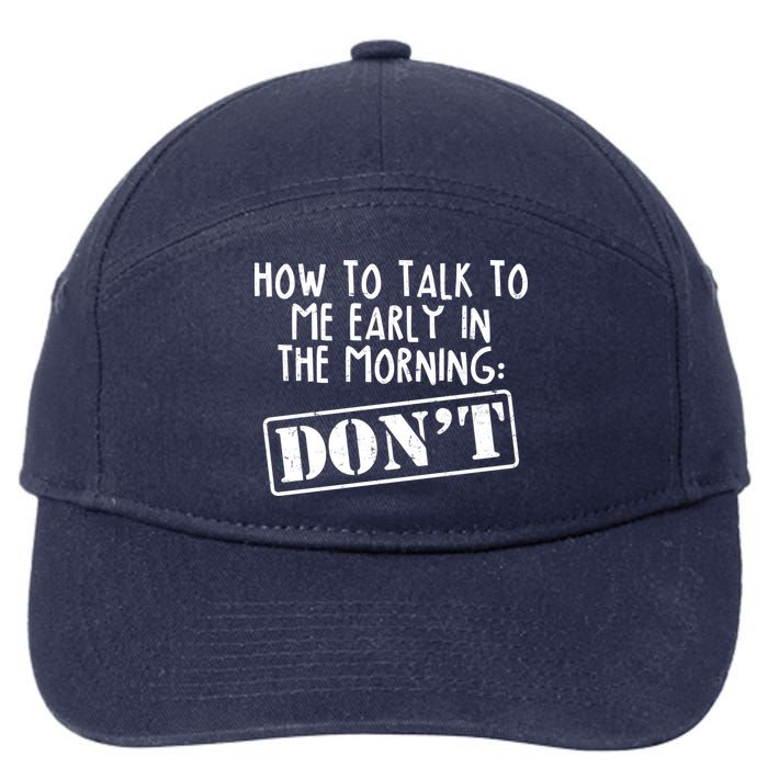 How To Talk To Me Early In The Morning DON'T 7-Panel Snapback Hat
