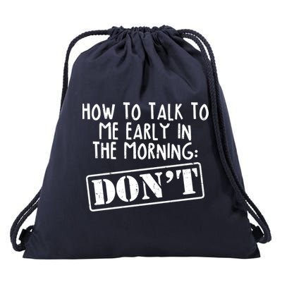 How To Talk To Me Early In The Morning DON'T Drawstring Bag