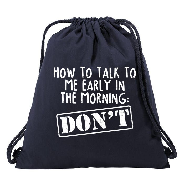 How To Talk To Me Early In The Morning DON'T Drawstring Bag