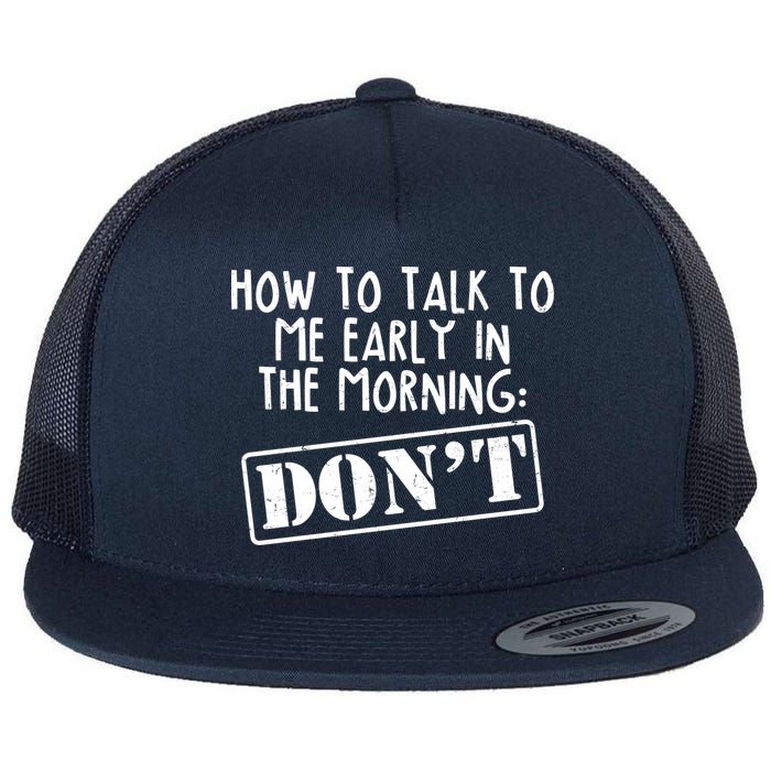 How To Talk To Me Early In The Morning DON'T Flatbill Hat