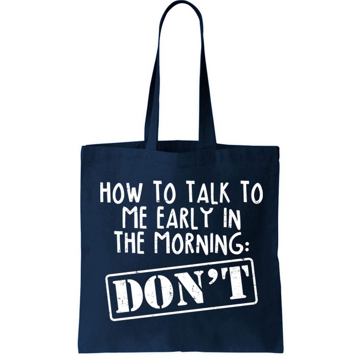 How To Talk To Me Early In The Morning DON'T Bag