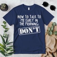 How To Talk To Me Early In The Morning DON'T Premium T-Shirt
