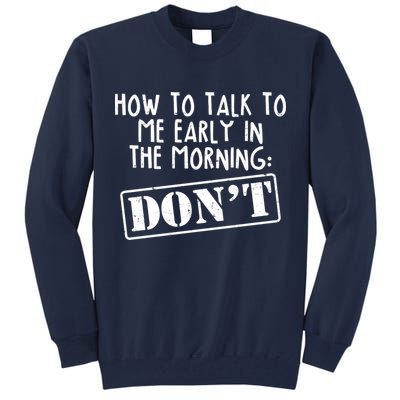 How To Talk To Me Early In The Morning DON'T Tall Sweatshirt