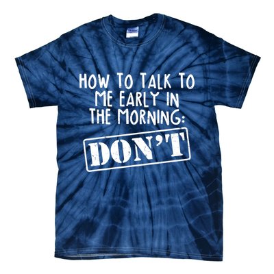 How To Talk To Me Early In The Morning DON'T Tie-Dye T-Shirt