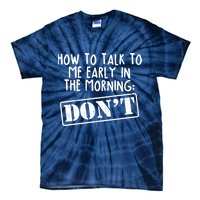 How To Talk To Me Early In The Morning DON'T Tie-Dye T-Shirt