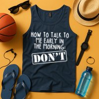 How To Talk To Me Early In The Morning DON'T Tank Top