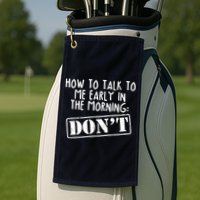 How To Talk To Me Early In The Morning DON'T Golf Towel